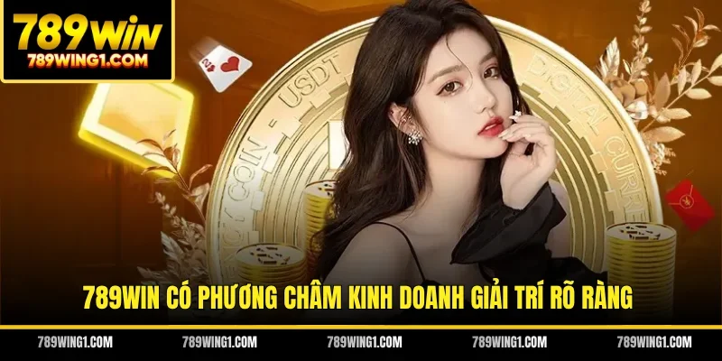 789WIN có phương châm kinh doanh giải trí rõ ràng